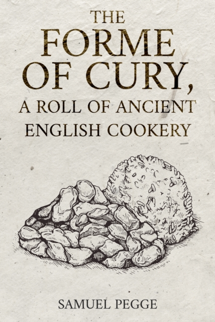 Forme of Cury, A Roll of Ancient English Cookery