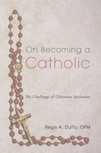 On Becoming a Catholic: The Challenge of Christian Initiation