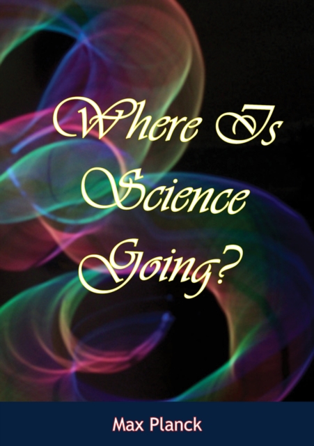Where Is Science Going?