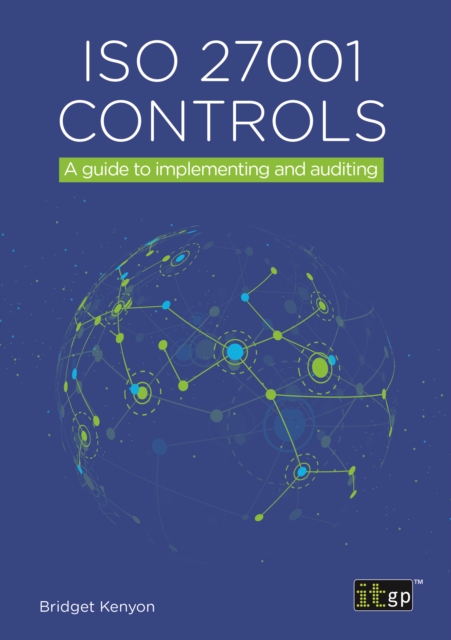 ISO 27001 Controls - A guide to implementing and auditing
