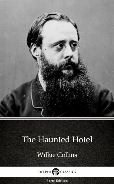Haunted Hotel by Wilkie Collins - Delphi Classics (Illustrated)