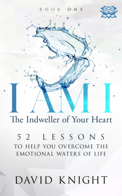I AM I The Indweller of Your Heart: Book One