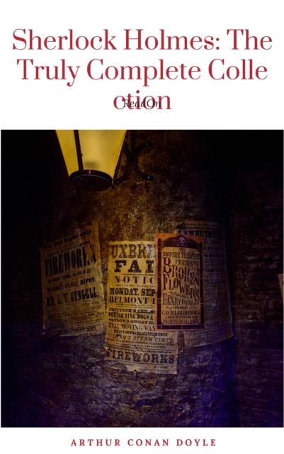 Sherlock Holmes: The Truly Complete Collection (the 60 official stories + the 6 unofficial stories)