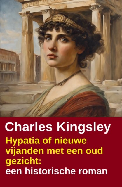 Hypatia of nieuwe vijanden met een oud gezicht: een historische roman
