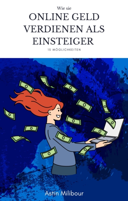 Online Geld verdienen für Einsteiger - 15 Möglichkeiten wie man sein erstes Geld verdient