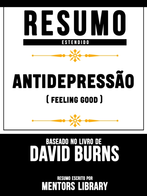 Resumo Estendido: Antidepressão (Feeling Good) - Baseado No Livro De David D. Burns