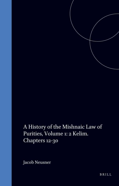History of the Mishnaic Law of Purities, Volume 1: 2 Kelim. Chapters 12-30