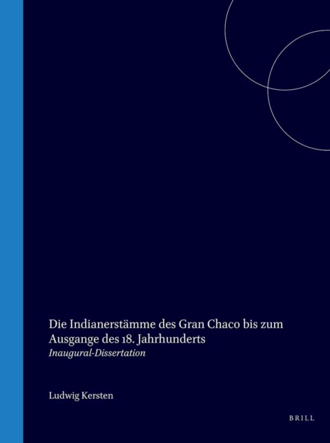 Die Indianerstamme des Gran Chaco bis zum Ausgange des 18. Jahrhunderts