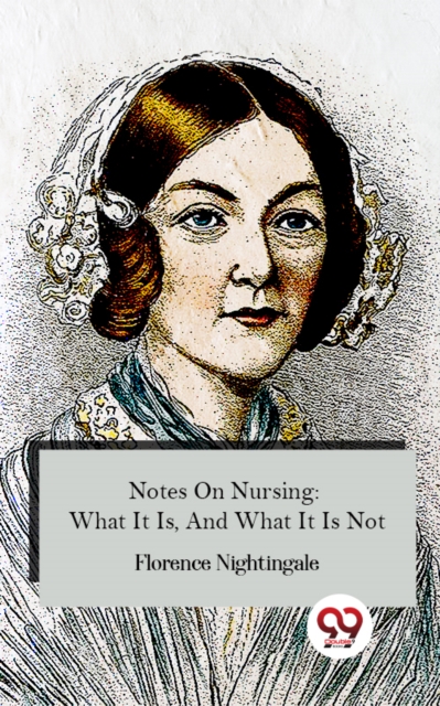 Notes On Nursing: What It Is, And What It Is Not