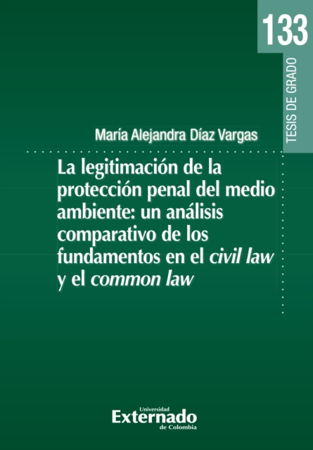 La legitimacion de la proteccion penal del medio ambiente: un analisis comparativo de los fundamentos en el civil law y el common law