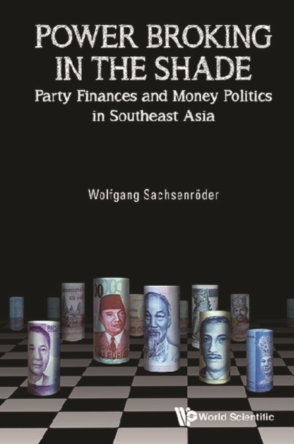 Power Broking In The Shade: Party Finances And Money Politics In Southeast Asia