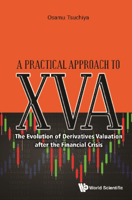 Practical Approach To Xva, A: The Evolution Of Derivatives Valuation After The Financial Crisis