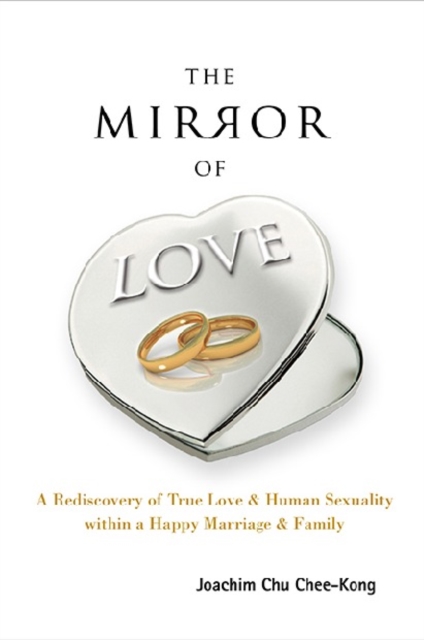 Mirror Of Love, The: A Rediscovery Of True Love & Human Sexuality Within A Happy Marriage & Family
