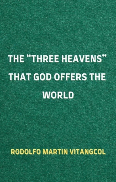 &quote;Three Heavens&quote; That God Offers the World