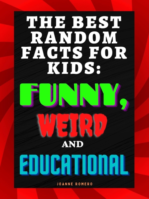 Best Random Facts for Kids: Funny, Weird and Educational