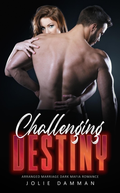 Challenging Destiny - Arranged Marriage Dark Mafia Romance