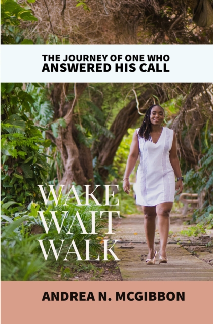 Wake, Wait, Walk: They Journey Of One who Answered His Call