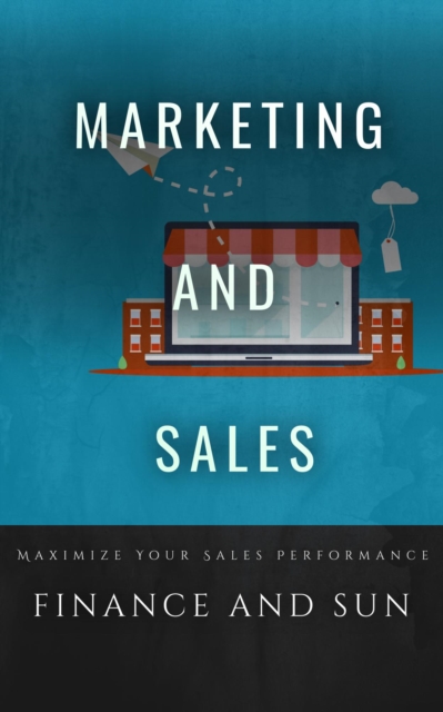 Marketing and Sales: Maximize Your Sales Performance