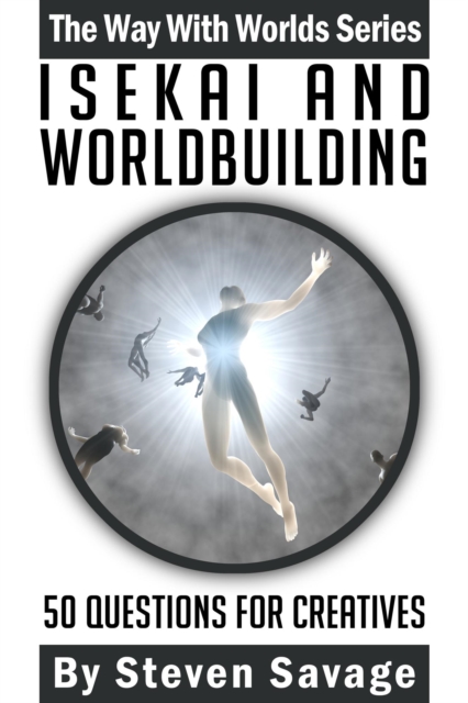 Isekai and Worldbuilding: 50 Questions For Creatives