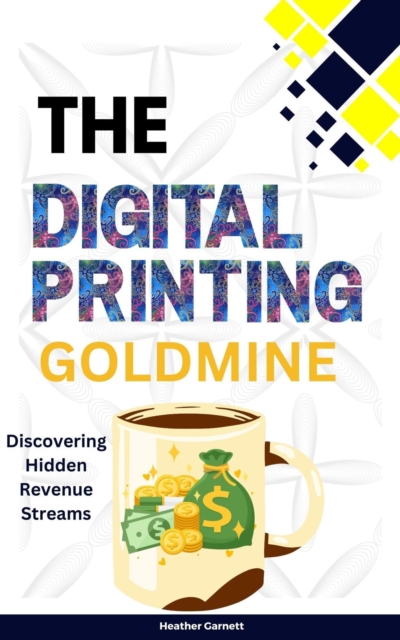 Digital Printing Goldmine: Discovering Hidden Revenue  Streams