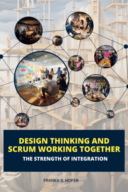 Design Thinking and Scrum Working Together: The Strength of Integration