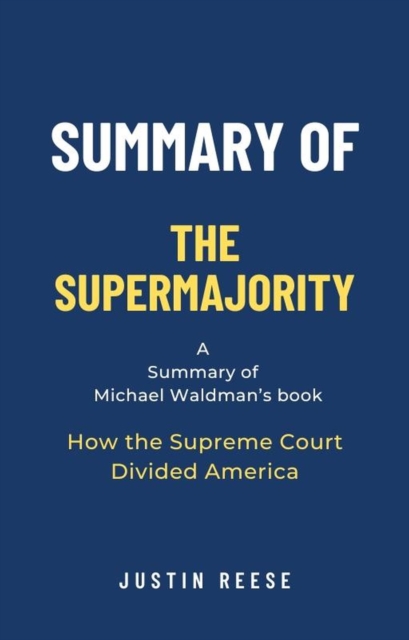 Summary of The Supermajority by Michael Waldman: How the Supreme Court Divided America