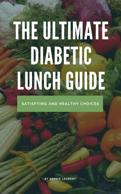 Ultimate Diabetic Lunch Guide