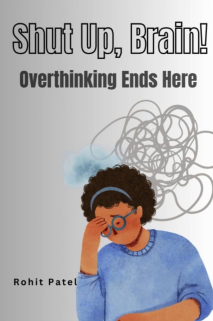 Shut Up Brain! - Overthinking Ends Here