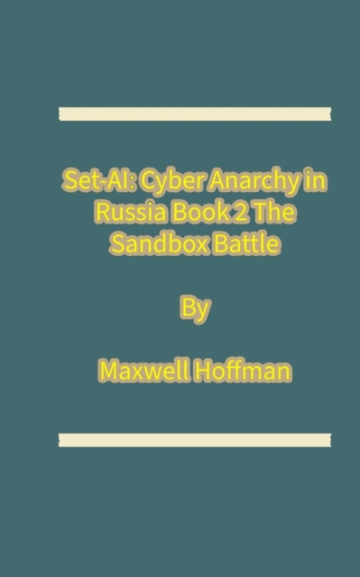 Set-AI: Cyber Anarchy in Russia Book 2 The Sandbox Battle
