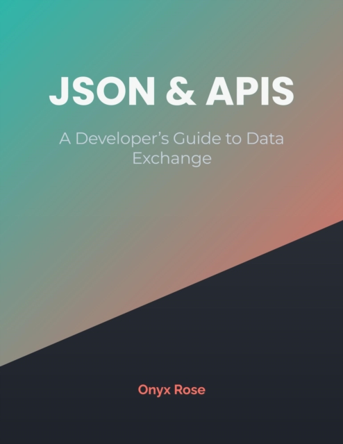 JSON & APIs: A Developer's Guide to Data Exchange