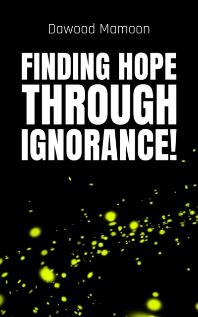 Finding Hope Through Ignorance!