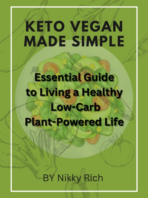 Keto Vegan Made Simple The Essential Guide to Living a Healthy, Low-Carb, Plant-Powered Life