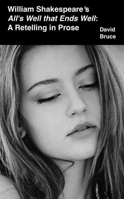 William Shakespeare's  All's Well that Ends Well: A Retelling in Prose