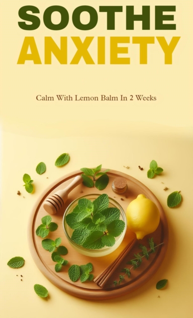Soothe anxiety with lemon balm