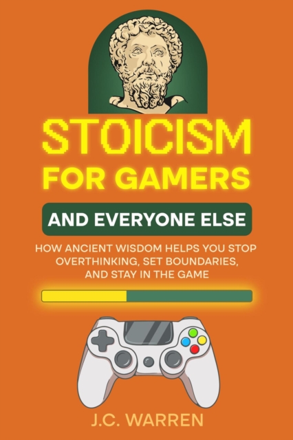 Stoicism for Gamers and Everyone Else