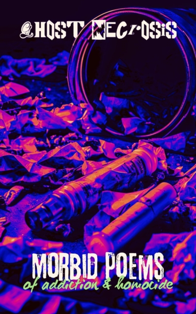 Morbid Poems of Addiction & Homocide