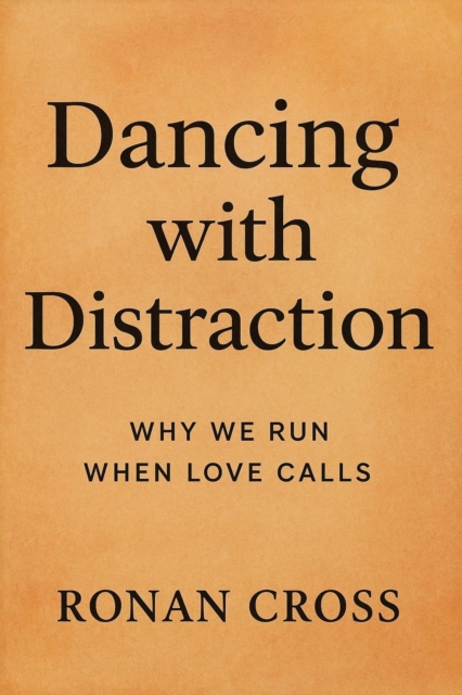 Dancing with Distraction: Why We Run When Love Calls