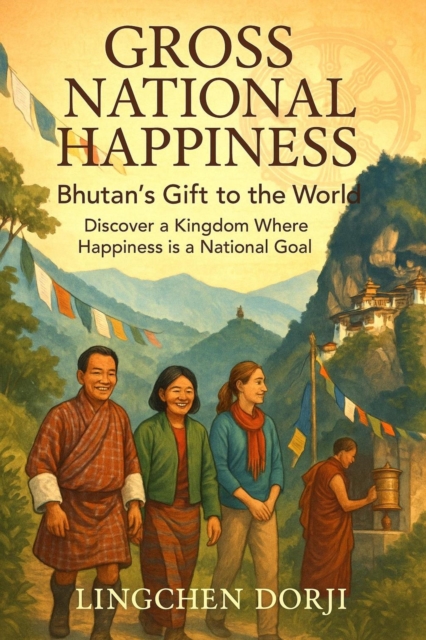 Gross National Happiness: Bhutan's Gift to the World