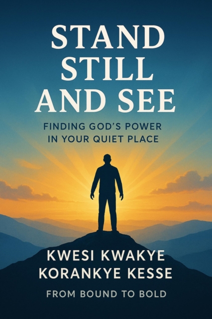 Stand Still And See:Finding God's Power In Your Quiet Place