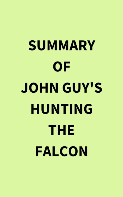 Summary of John Guy's Hunting the Falcon