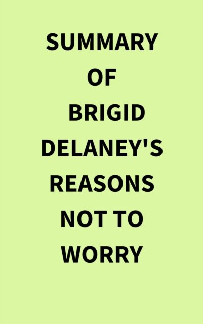 Summary of Brigid Delaney's Reasons Not to Worry