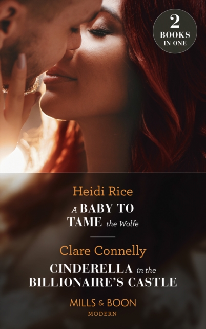 Baby To Tame The Wolfe / Cinderella In The Billionaire's Castle