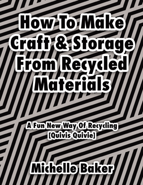 How to Make Craft & Storage from Recycled Materials: A Fun New Way of Recycling