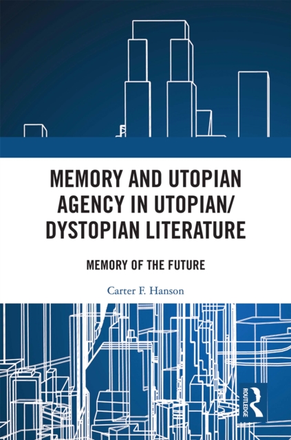 Memory and Utopian Agency in Utopian/Dystopian Literature