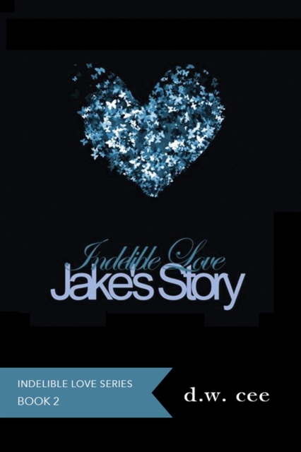 Indelible Love - Jake's Story