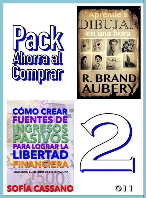 Pack Ahorra al Comprar 2: 011: Como crear fuentes de ingresos pasivos para lograr la libertad financiera & Aprende a dibujar en una hora