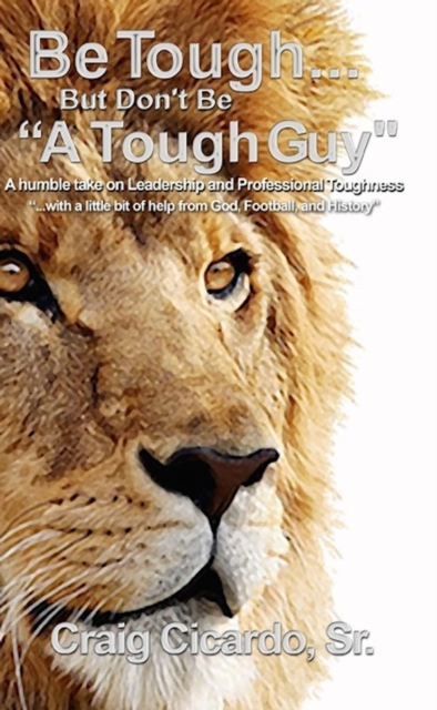 Be Tough ... But Don't Be &quote;A Tough Guy&quote;