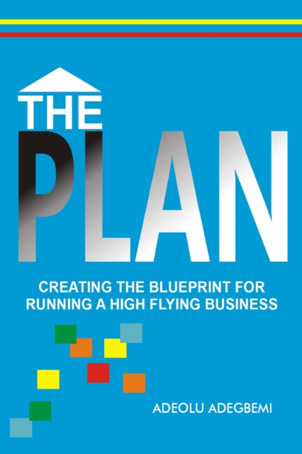 Plan:Creating the Blueprint for Running a High Flying Business