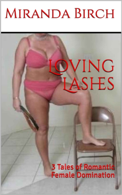 Loving Lashes: 3 Tales of Romantic Female Domination