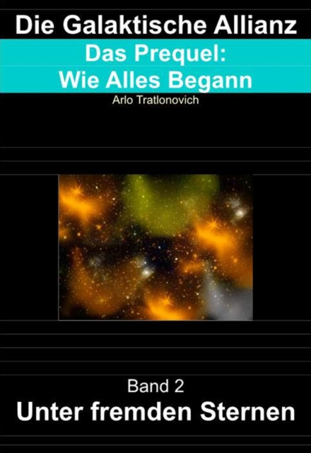 Die Galaktische Allianz: Das Prequel: Wie Alles Begann, Band 2: Unter fremden Sternen